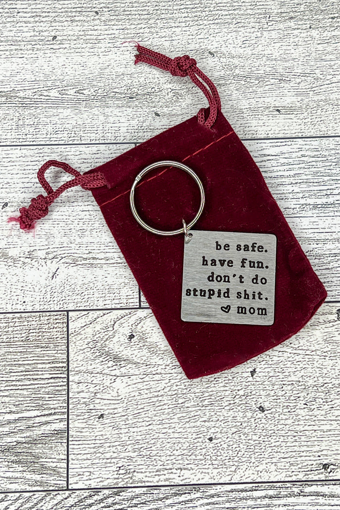 Be Safe, Have Fun, Don't do stupid sh*t Keychain