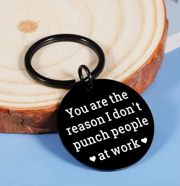 You are the reason I don't punch people at work Stainless Steel Keychain